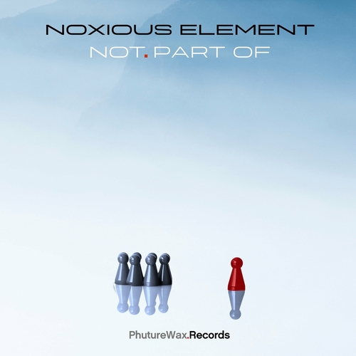 Noxious Element - Not.Part Of [PWD058]